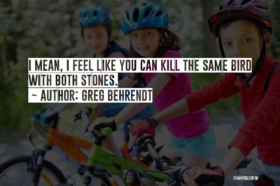 Behrendt Quotes By Greg Behrendt