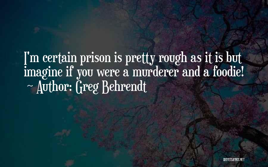 Behrendt Quotes By Greg Behrendt