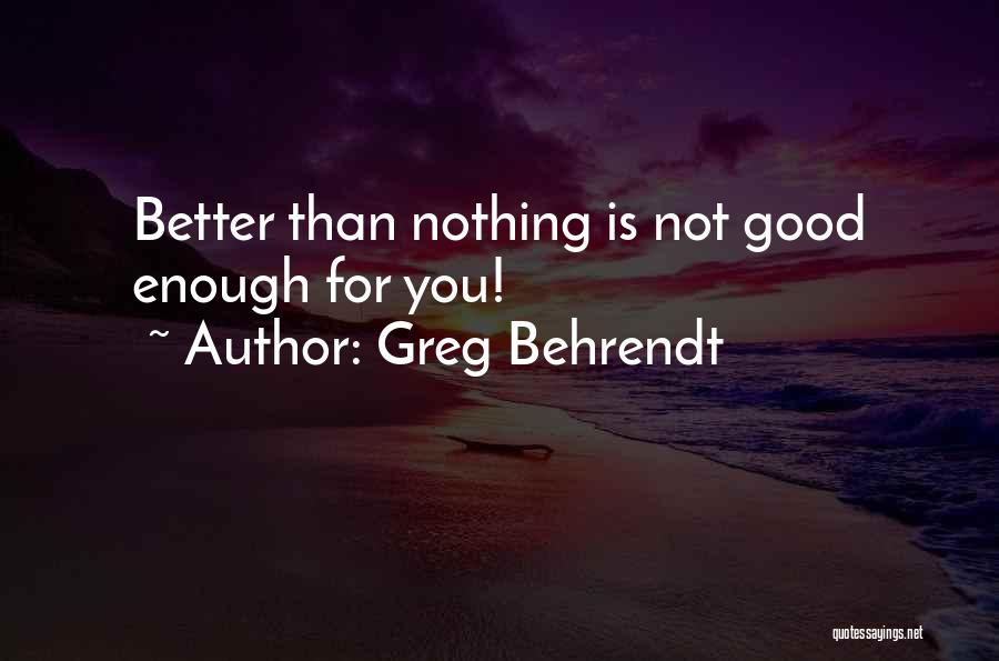 Behrendt Quotes By Greg Behrendt