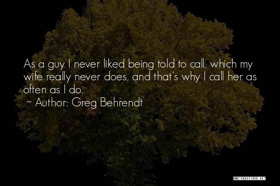 Behrendt Quotes By Greg Behrendt