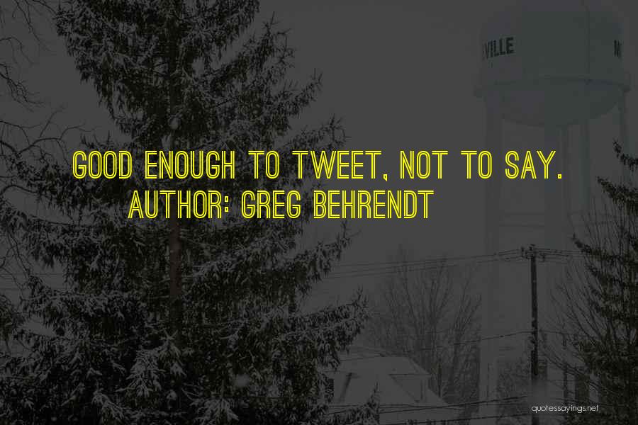 Behrendt Quotes By Greg Behrendt