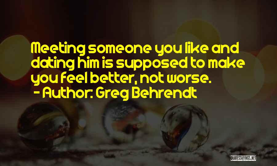 Behrendt Quotes By Greg Behrendt