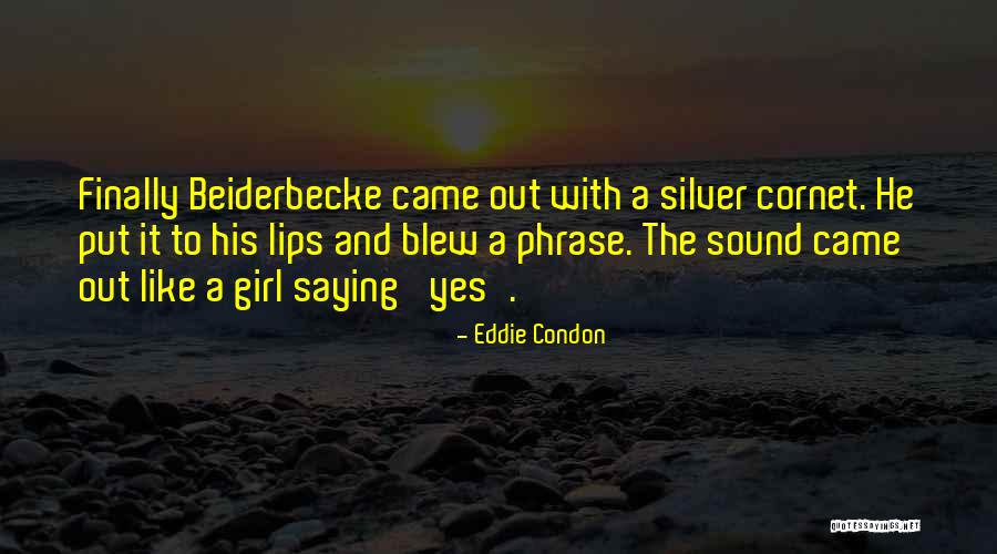 Beiderbecke Quotes By Eddie Condon Beiderbecke Quotes By Eddie Condon