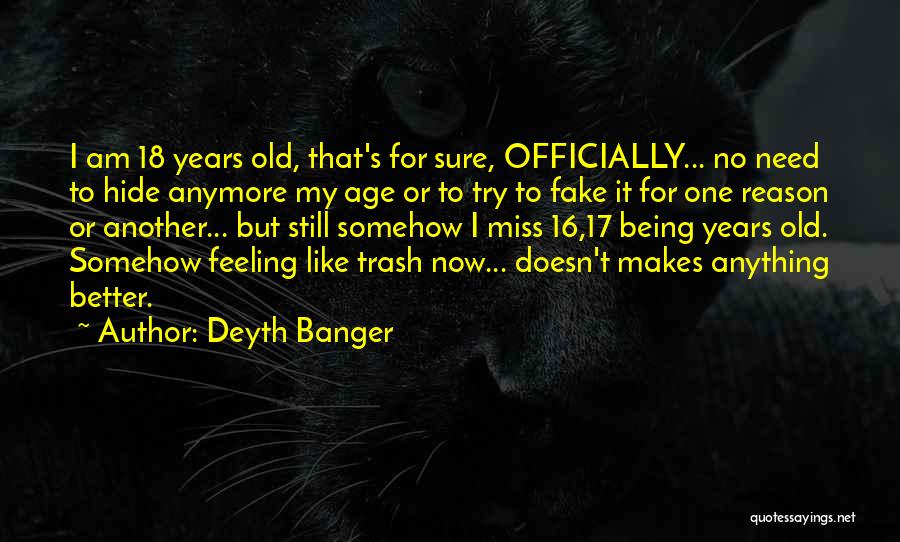 Being 17 Years Old Quotes By Deyth Banger