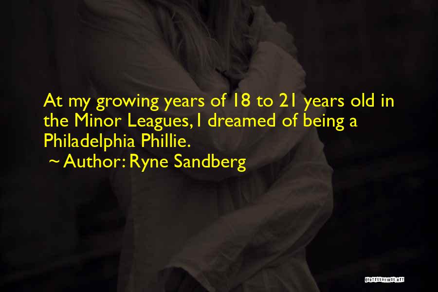 Being 18 Years Old Quotes By Ryne Sandberg