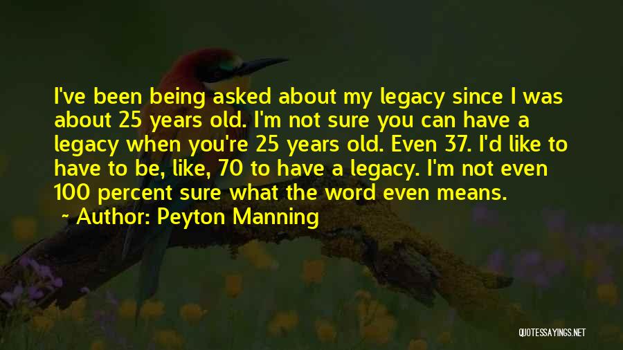 Being 25 Years Old Quotes By Peyton Manning