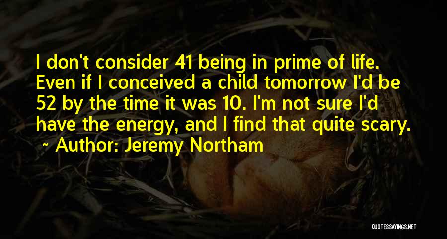 Being 41 Quotes By Jeremy Northam