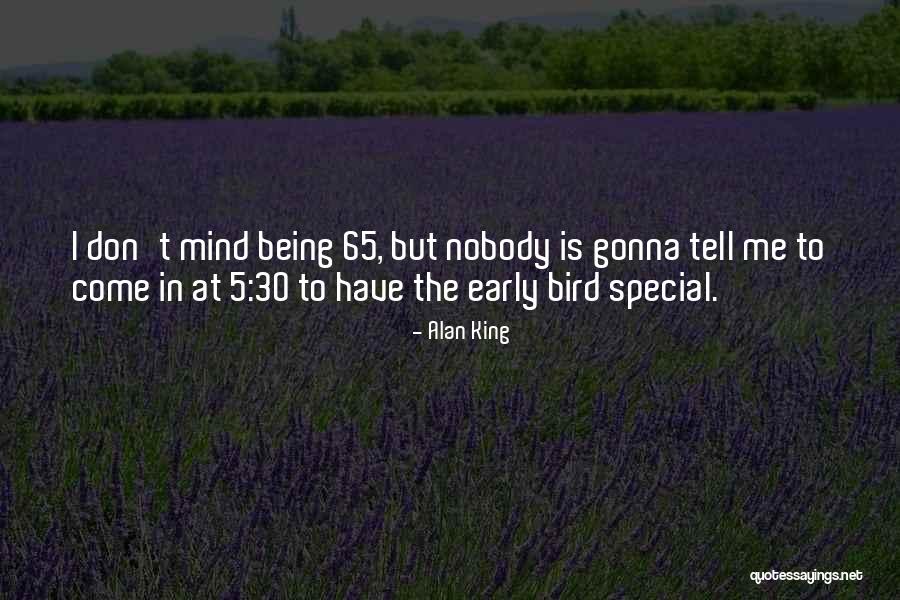Being 65 Quotes By Alan King Being 65 Quotes By Alan King
