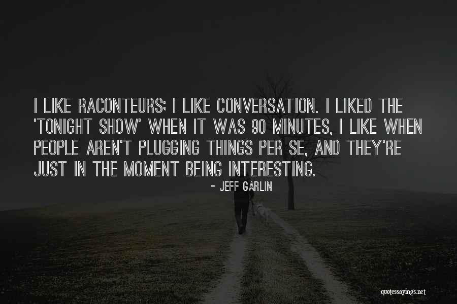 Being 90 Quotes By Jeff Garlin Being 90 Quotes By Jeff Garlin