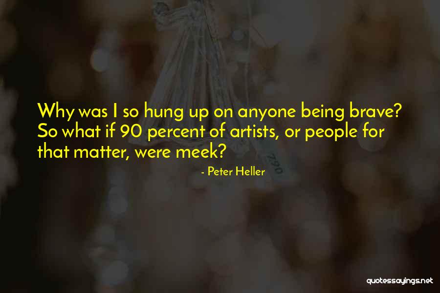 Being 90 Quotes By Peter Heller Being 90 Quotes By Peter Heller