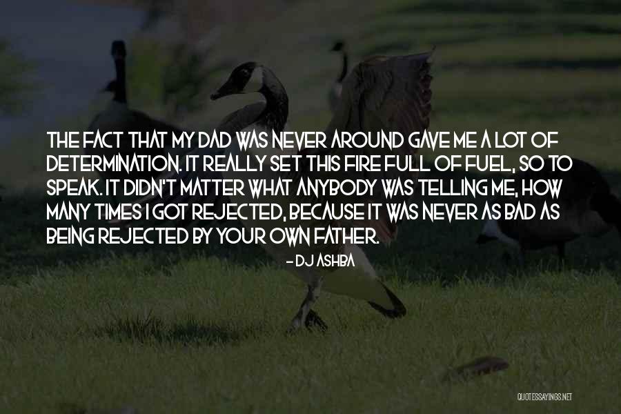 Being A Bad Dad Quotes By DJ Ashba Being A Bad Dad Quotes By DJ Ashba