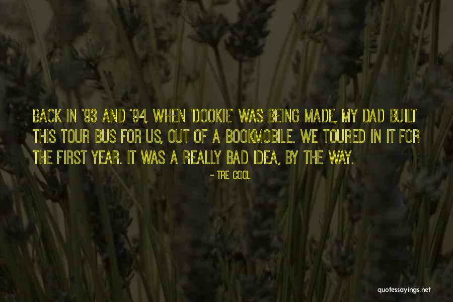 Being A Bad Dad Quotes By Tre Cool Being A Bad Dad Quotes By Tre Cool