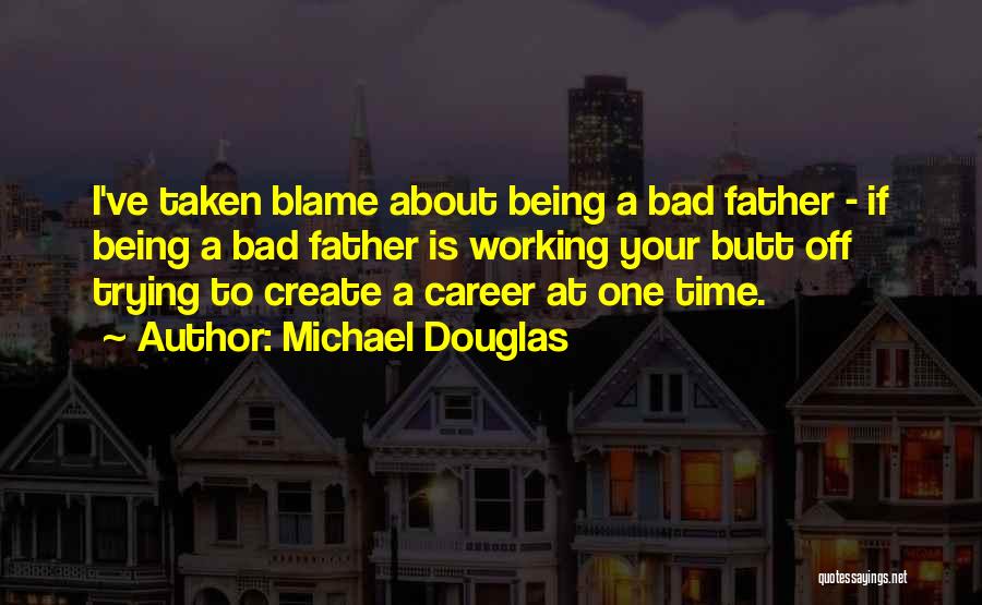 Being A Bad Father Quotes By Michael Douglas