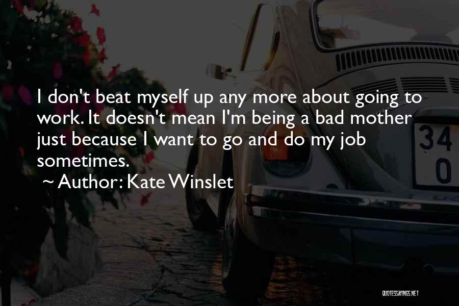 Being A Bad Mother Quotes By Kate Winslet