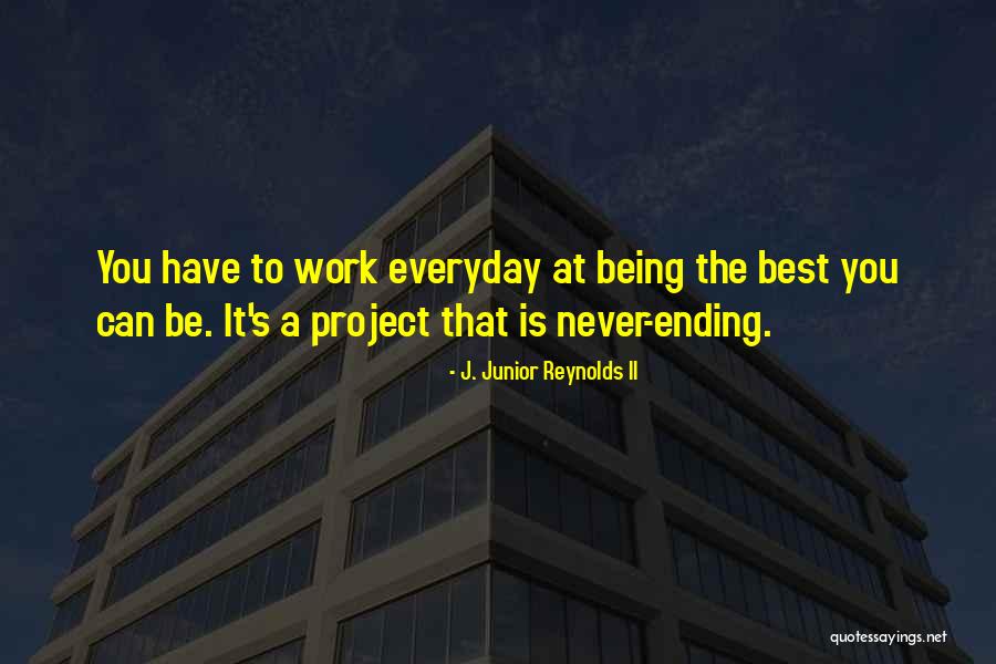 Being A Better You Quotes By J. Junior Reynolds II Being A Better You Quotes By J. Junior Reynolds II