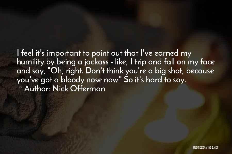 Being A Big Shot Quotes By Nick Offerman