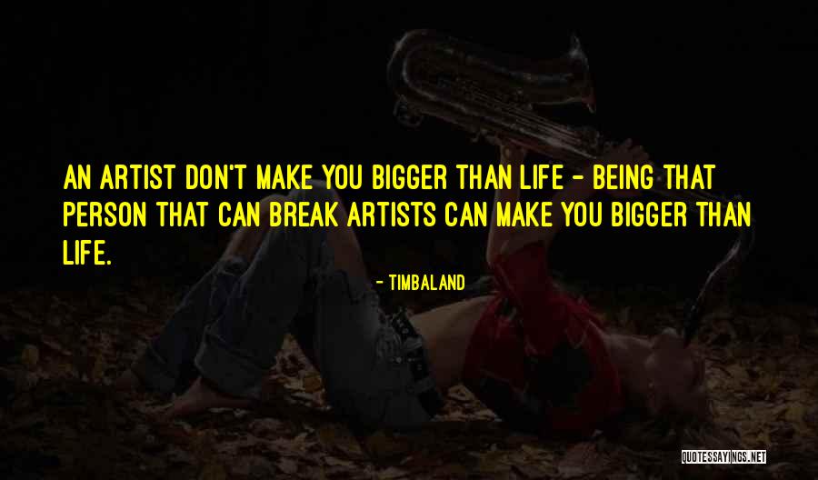 Being A Bigger Person Quotes By Timbaland Being A Bigger Person Quotes By Timbaland