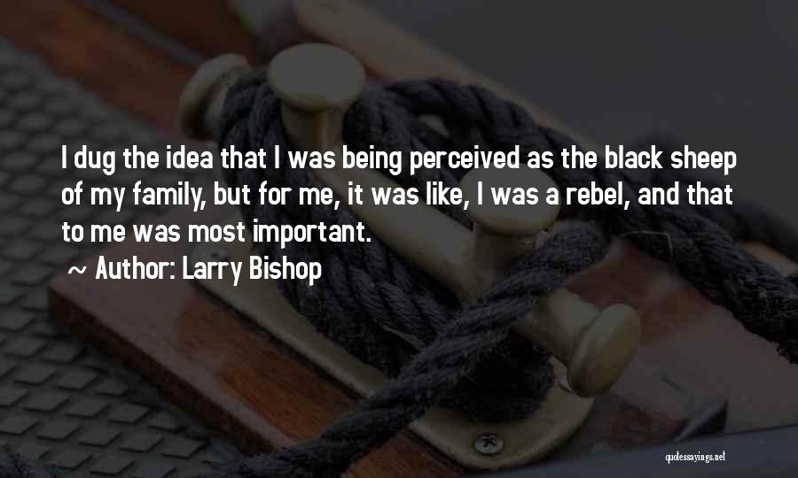 Being A Black Sheep Of The Family Quotes By Larry Bishop