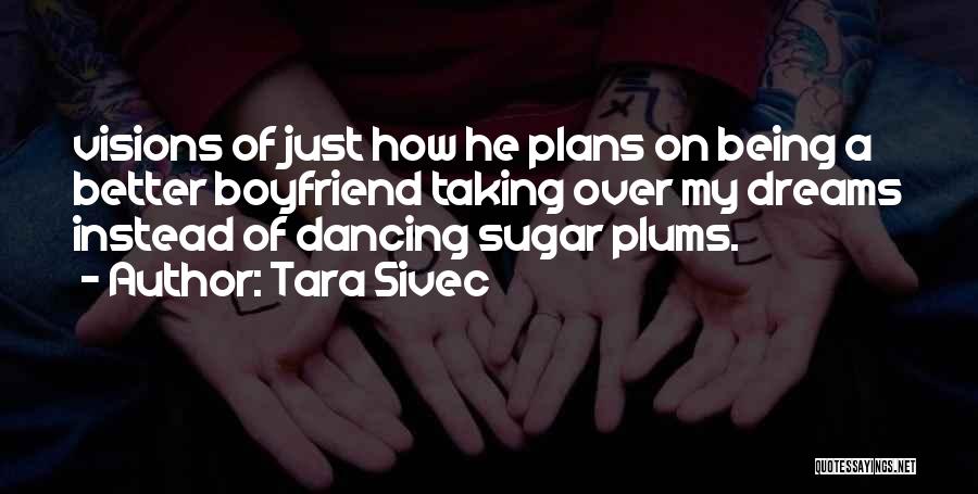 Being A Boyfriend Quotes By Tara Sivec