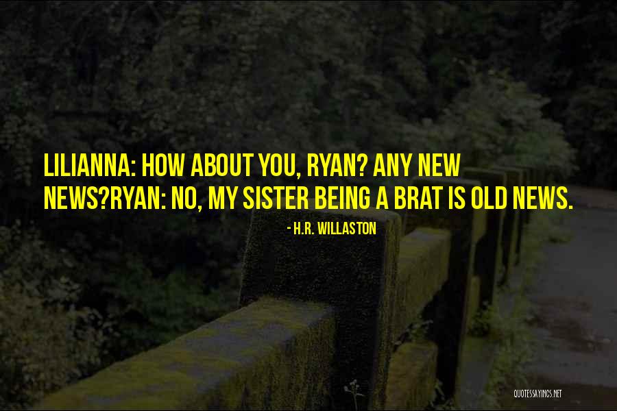 Being A Brat Quotes By H.R. Willaston Being A Brat Quotes By H.R. Willaston