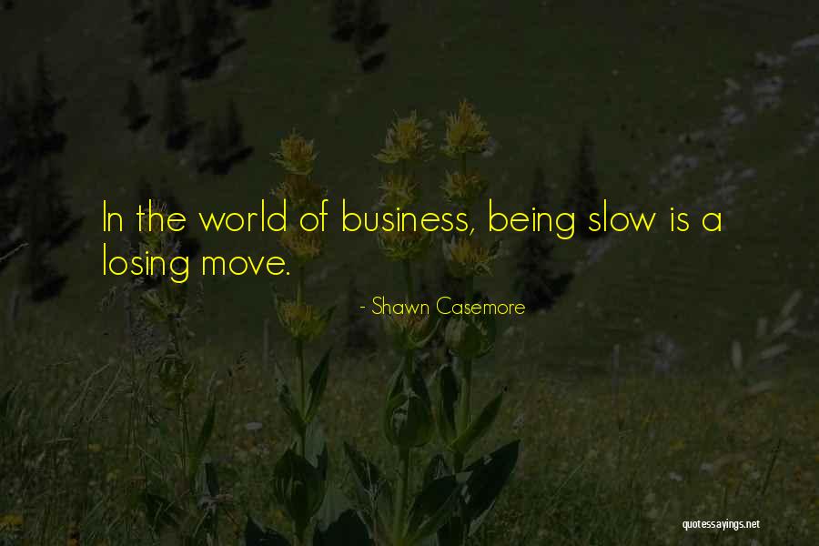 Being A Ceo Quotes By Shawn Casemore Being A Ceo Quotes By Shawn Casemore