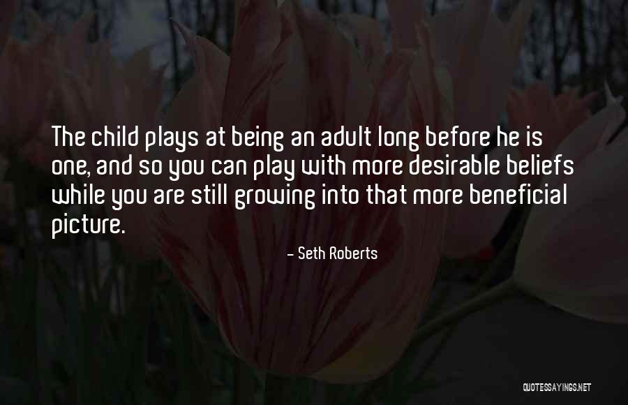 Being A Child And Growing Up Quotes By Seth Roberts Being A Child And Growing Up Quotes By Seth Roberts