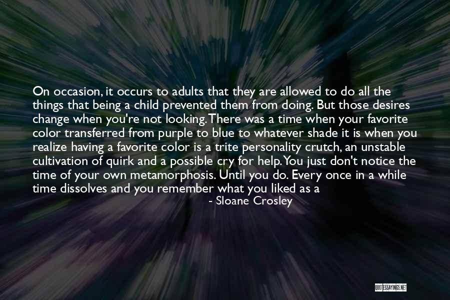 Being A Child And Growing Up Quotes By Sloane Crosley Being A Child And Growing Up Quotes By Sloane Crosley