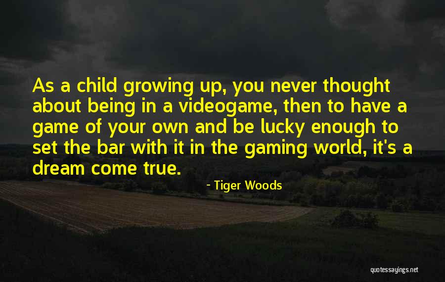 Being A Child And Growing Up Quotes By Tiger Woods Being A Child And Growing Up Quotes By Tiger Woods