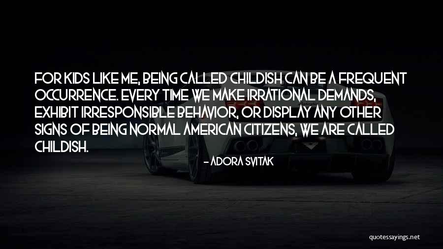 Being A Childish Quotes By Adora Svitak Being A Childish Quotes By Adora Svitak