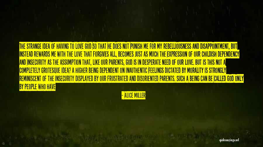 Being A Childish Quotes By Alice Miller Being A Childish Quotes By Alice Miller