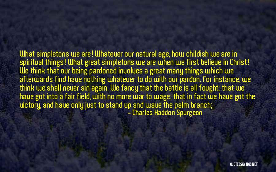 Being A Childish Quotes By Charles Haddon Spurgeon Being A Childish Quotes By Charles Haddon Spurgeon
