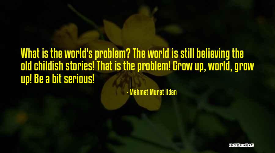 Being A Childish Quotes By Mehmet Murat Ildan Being A Childish Quotes By Mehmet Murat Ildan