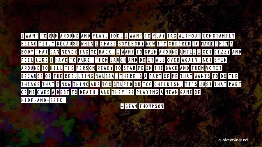 Being A Childish Quotes By Sean Thompson Being A Childish Quotes By Sean Thompson