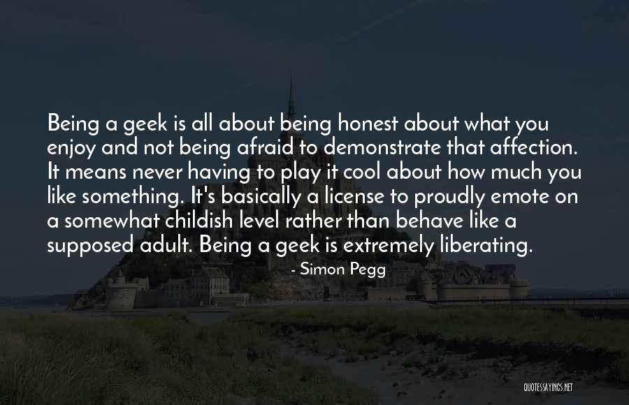 Being A Childish Quotes By Simon Pegg Being A Childish Quotes By Simon Pegg