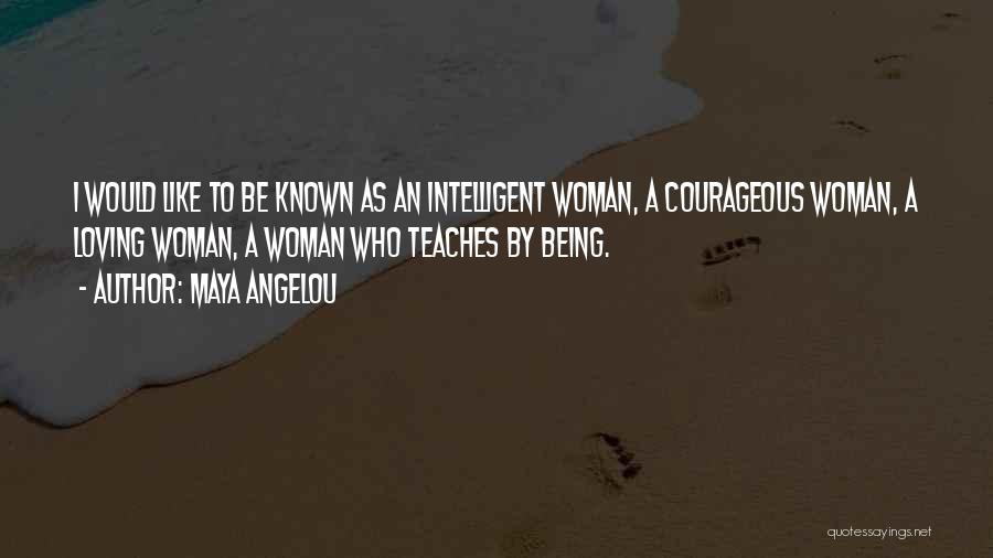 Being A Courageous Woman Quotes By Maya Angelou