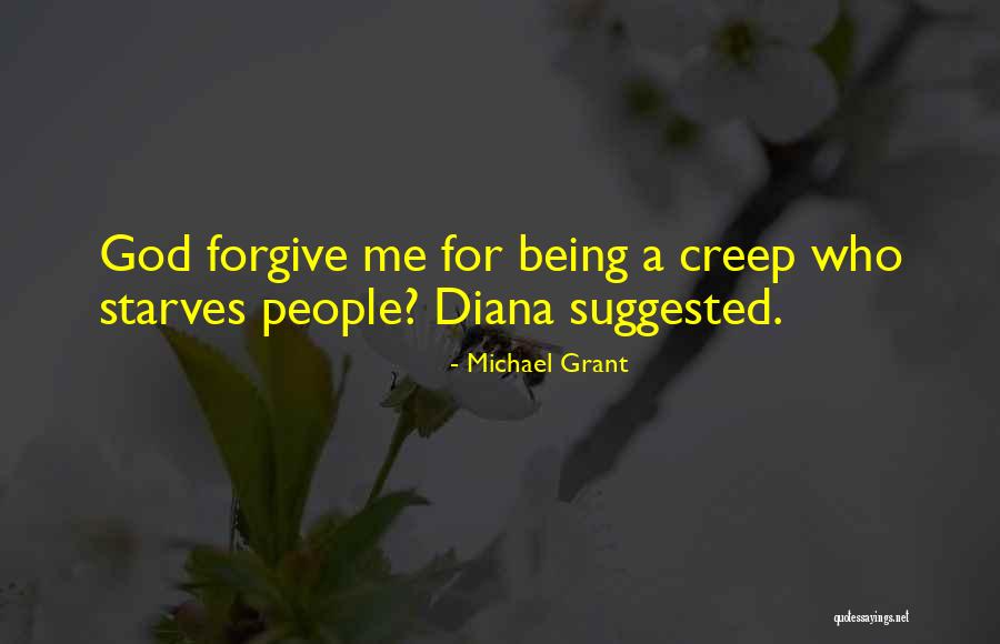 Being A Creep Quotes By Michael Grant Being A Creep Quotes By Michael Grant