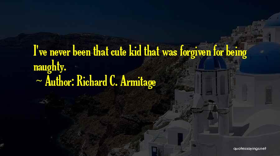 Being A Cute Kid Quotes By Richard C. Armitage