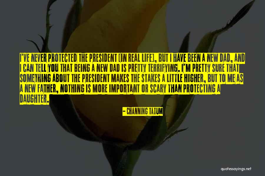 Being A Dad Not Just A Father Quotes By Channing Tatum Being A Dad Not Just A Father Quotes By Channing Tatum