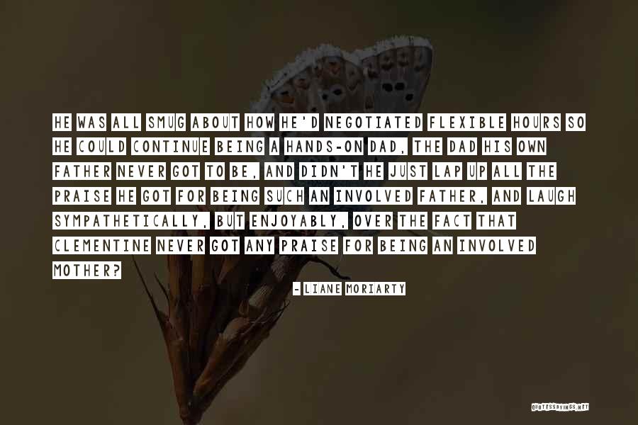Being A Dad Not Just A Father Quotes By Liane Moriarty Being A Dad Not Just A Father Quotes By Liane Moriarty