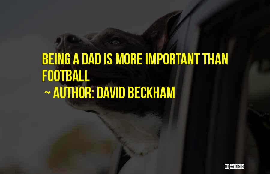 Being A Dad Quotes By David Beckham