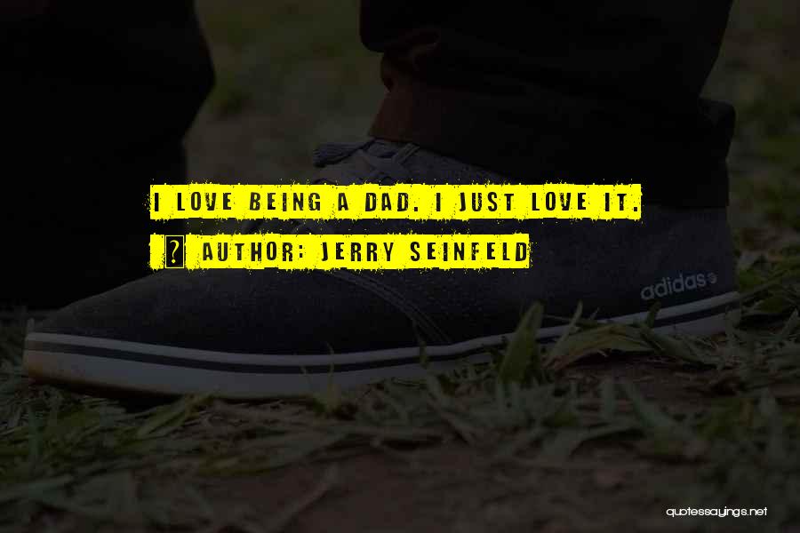 Being A Dad Quotes By Jerry Seinfeld