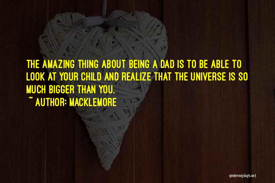 Being A Dad Quotes By Macklemore