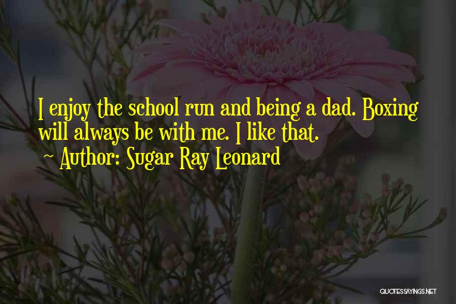 Being A Dad Quotes By Sugar Ray Leonard