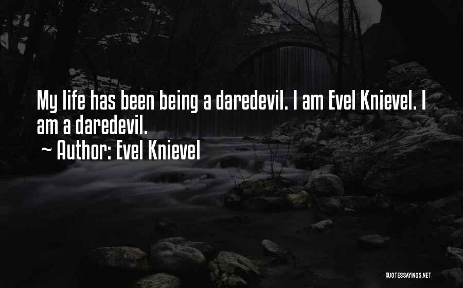 Being A Daredevil Quotes By Evel Knievel