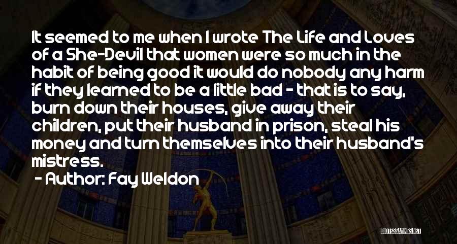 Being A Devil Quotes By Fay Weldon