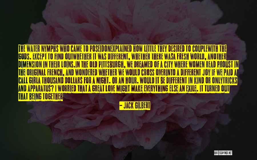 Being A Different Girl Quotes By Jack Gilbert