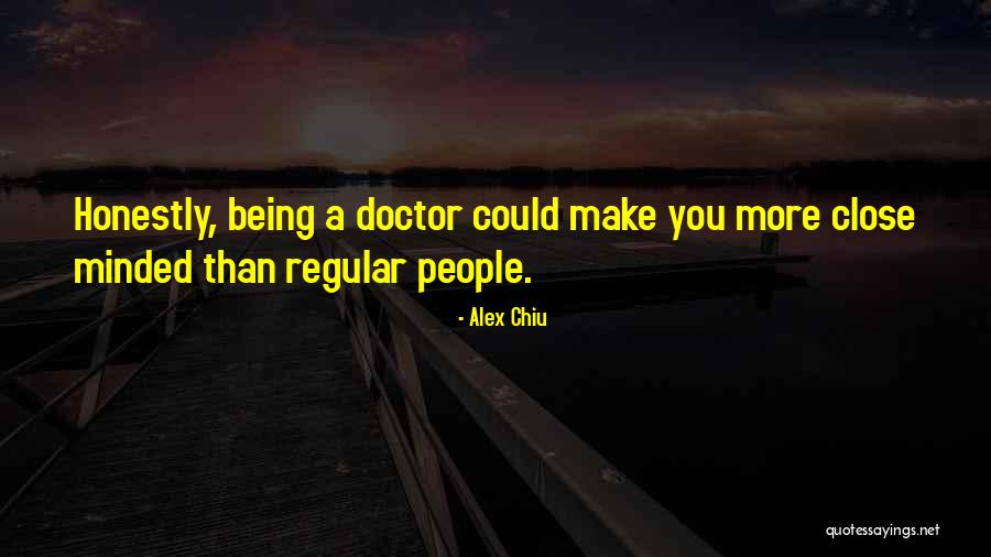 Being A Doctor Quotes By Alex Chiu Being A Doctor Quotes By Alex Chiu