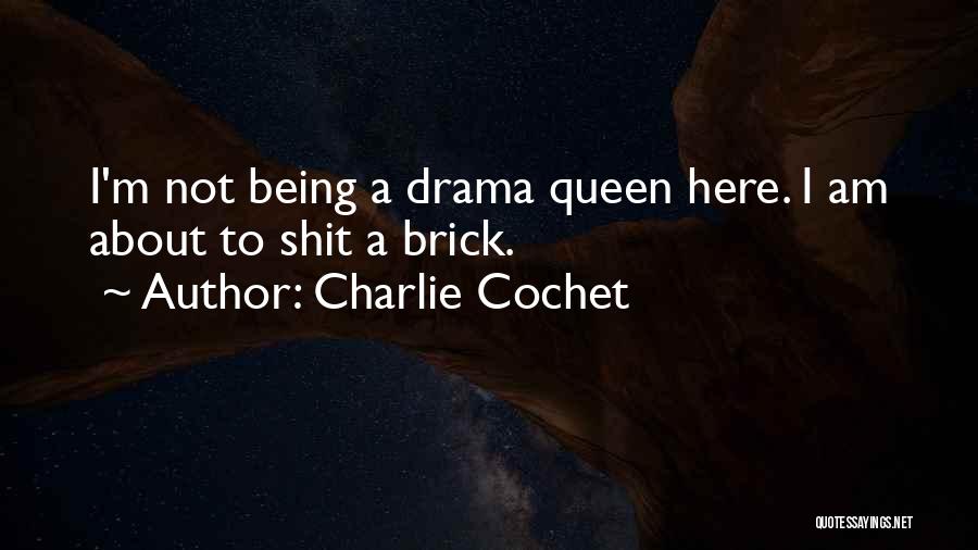 Being A Drama Queen Quotes By Charlie Cochet