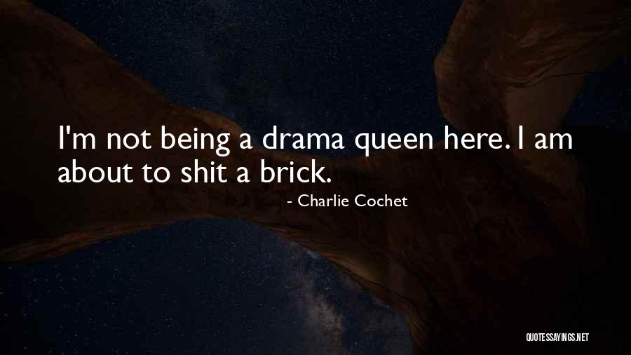 Being A Drama Queen Quotes By Charlie Cochet