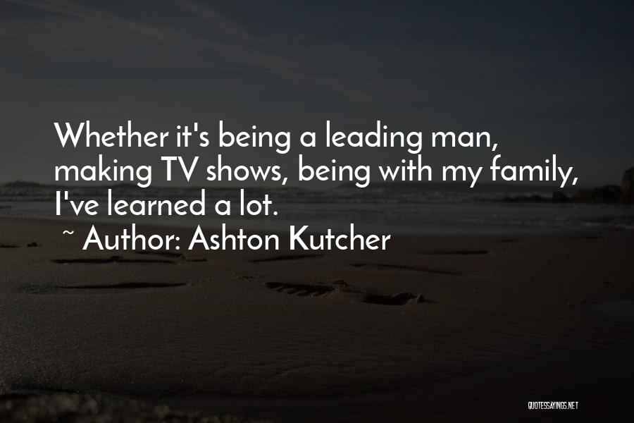 Being A Family Man Quotes By Ashton Kutcher